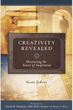 Creativity Revealed: Discovering The Source Of Inspiration Creativity Revealed: Discovering The Source Of Inspiration