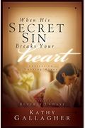 When His Secret Sin Breaks Your Heart: Letters To Hurting Wives