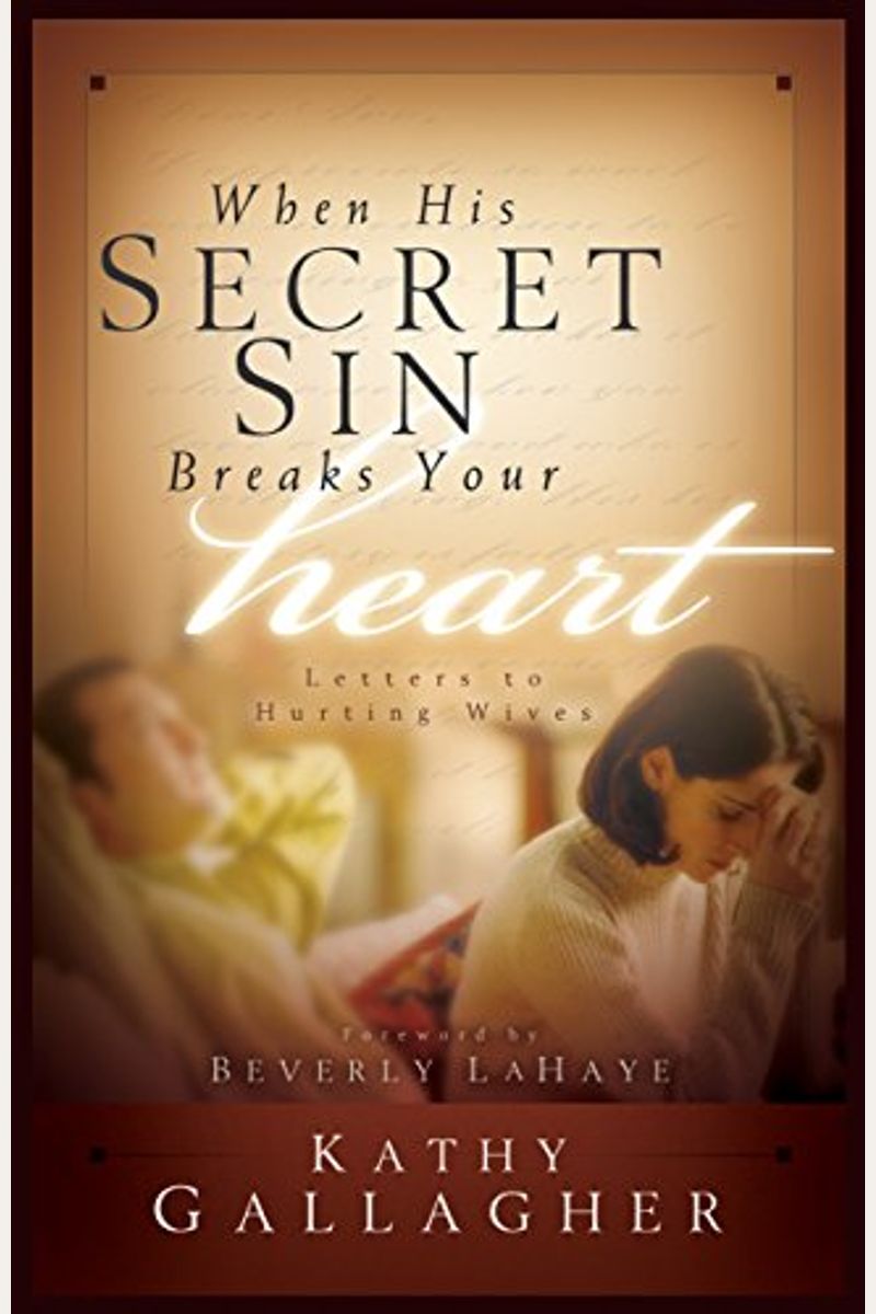 When His Secret Sin Breaks Your Heart: Letters To Hurting Wives
