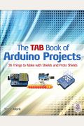 The Tab Book Of Arduino Projects: 36 Things To Make With Shields And Proto Shields