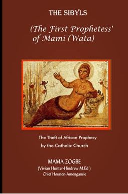 The Sibyls: the First Prophetess' of Mami (Wata): The Theft of African Prophecy by the Catholic Church The Sibyls: the First Prophetess' of Mami (Wata): The Theft of African Prophecy by the Catholic Church