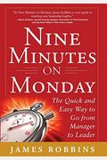 Nine Minutes on Monday: The Quick and Easy Way to Go from Manager to Leader