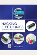 Hacking Electronics: An Illustrated Diy Guide For Makers And Hobbyists: An Illustrated Diy Guide For Makers And Hobbyists