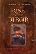 Rise of the Dibor (The White Lion Chronicles, Book 1)