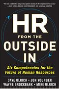 Hr From The Outside In: Six Competencies For The Future Of Human Resources