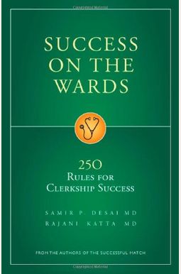 Success On The Wards: 250 Rules For Clerkship Success Success On The Wards: 250 Rules For Clerkship Success