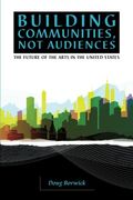 Building Communities, Not Audiences: The Future Of The Arts In The United States
