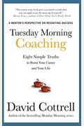 Tuesday Morning Coaching: Eight Simple Truths To Boost Your Career And Your Life