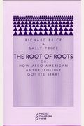 The Root Of Roots: Or, How Afro-American Anthropology Got Its Start