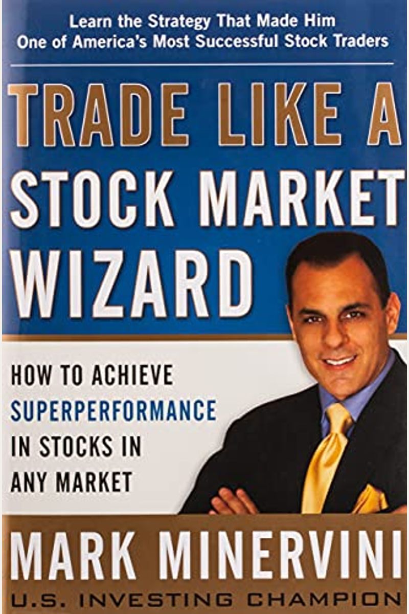 Trade Like A Stock Market Wizard: How To Achieve Superperformance In Stocks In Any Market
