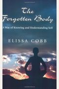 The Forgotten Body: A Way Of Knowing And Understanding Self