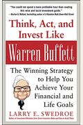 Think, Act, and Invest Like Warren Buffett: The Winning Strategy to Help You Achieve Your Financial and Life Goals