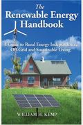 The Renewable Energy Handbook: A Guide To Rural Independence, Off-Grid And Sustainable Living