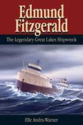 Edmund Fitzgerald: The Legendary Great Lakes Shipwreck