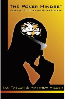 The Poker Mindset: Essential Attitudes For Poker Success The Poker Mindset: Essential Attitudes For Poker Success