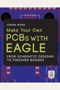 Make Your Own PCBs with EAGLE: From Schematic Designs to Finished Boards (Electronics)