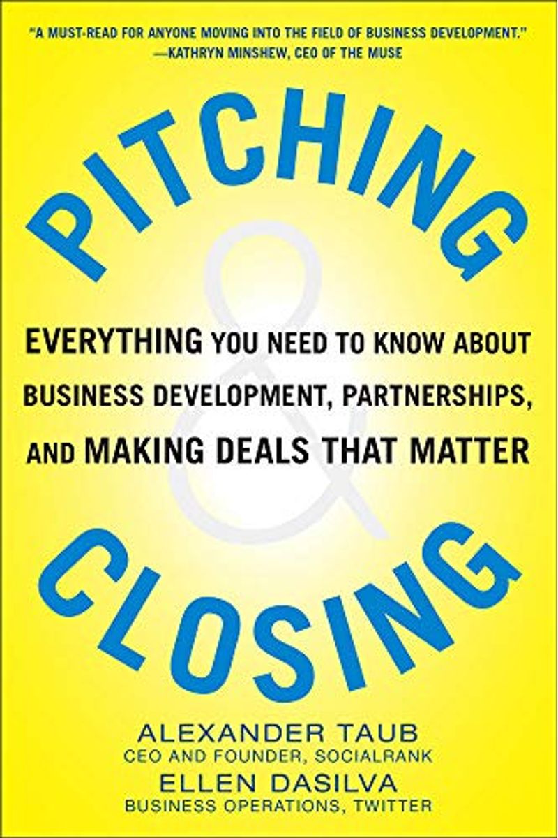 Pitching & Closing: Everything You Need To Know About Business Development, Partnerships, And Making Deals That Matter