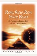 Row, Row, Row Your Boat: A Guide For Living Life In The Divine Flow