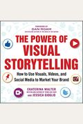 The Power of Visual Storytelling: How to Use Visuals, Videos, and Social Media to Market Your Brand