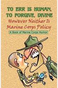 To Err Is Human, To Forgive Divine - However Neither Is Marine Corps Policy