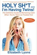 Holy Sh*T...I'm Having Twins!: The Definitive Guide To Remaining Calm When You're Twice As Freaked Out