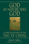 God As Nature Sees God: A Christian Reading Of The Tao Te Ching