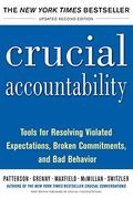 Crucial Accountability: Tools For Resolving Violated Expectations, Broken Commitments, And Bad Behavior