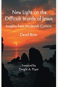 New Light On The Difficult Words Of Jesus: In