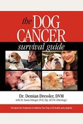 The Dog Cancer Survival Guide: Full Spectrum Treatments To Optimize Your Dog's Life Quality And Longevity