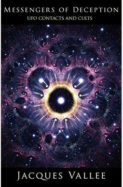 Messengers Of Deception: Ufo Contacts And Cults Messengers Of Deception: Ufo Contacts And Cults