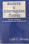 Anatomy of Interrogation Themes The Reid Technique of Interviewing and Interrogation