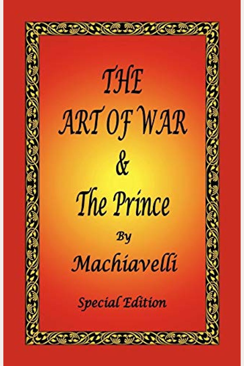The Prince & The Art Of War: Two Classic Works Of Strategy, Tactics And Politics By One Of The Foremost Proponents