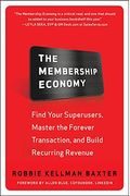 The Membership Economy: Find Your Superusers, Master The Forever Transaction, And Build Recurring Revenue