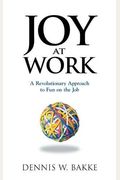 Joy At Work: A Revolutionary Approach To Fun On The Job