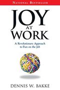 Joy At Work: A Revolutionary Approach To Fun On The Job
