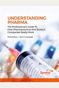 Understanding Pharma: The Professional's Guide To How Pharmaceutical And Biotech Companies Really Work