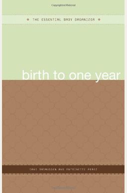 The Essential Baby Organizer: Birth To One Year