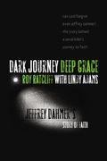 Dark Journey, Deep Grace: Jeffrey Dahmer's Story of Faith
