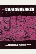 The Chainbreaker Bike Book: A Rough Guide To Bicycle Maintenance
