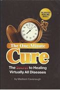 The One-Minute Cure: The Secret To Healing Vi