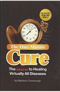 The One-Minute Cure: The Secret To Healing Vi The One-Minute Cure: The Secret To Healing Vi