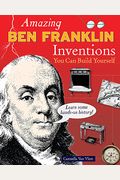 Amazing Ben Franklin Inventions: You Can Build Yourself (Build It Yourself)