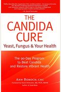 The Candida Cure: The 90-Day Program To Balance Your Gut, Beat Candida, And Restore Vibrant Health