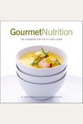 Gourmet Nutrition: The Cookbook For The Fit F
