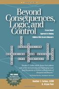 Beyond Consequences, Logic, And Control: A Love-Based Approach To Helping Children With Severe Behaviors