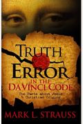 Truth & Error In The Da Vinci Code: The Facts About Jesus And Christian Origins