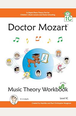 Doctor Mozart Music Theory Workbook Level 1c: In-Depth Piano Theory Fun for Children's Music Lessons and Homeschooling - For Beginners Learning a Musi Doctor Mozart Music Theory Workbook Level 1c: In-Depth Piano Theory Fun for Children's Music Lessons and Homeschooling - For Beginners Learning a Musi