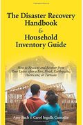The Disaster Recovery Handbook & Household Inventory Guide: How To Recount And Recover From Your Losses After A Fire, Flood, Earthquake, Or Tornado