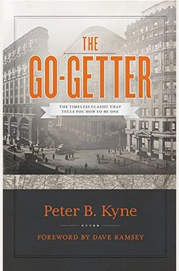 The Go-Getter: The Timeless Classic That Tells You How to Be One The Go-Getter: The Timeless Classic That Tells You How to Be One
