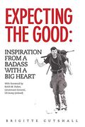 Expecting The Good: Inspiration From A Badass With A Big Heart